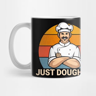 Just Dough It Funny Motivational for Baker or Chef Cook Pun Mug